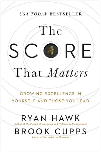 The Score That Matters: Growing Excellence in Yourself and Those You Lead von Matt Holt