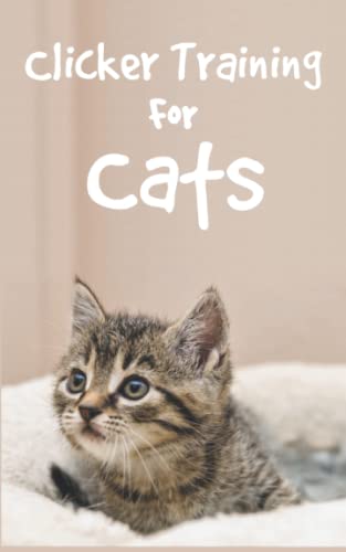 Clicker Training For Cats: Successfully train cats with Cat Clicker Training Book for a gentle cat education Clicker Training For Cats: Successfully train cats with Cat Clicker Training Book for a gentle cat education von Independently published