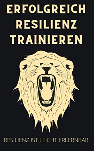 Erfolgreich Resilienz trainieren: Resilienz ist leicht erlernbar mit den 7 Säulenprinzip. Mit Selbstbewusstsein jede Krise meistern. Inkl. Tipps für mehr Gelassenheit. Erfolgreich Resilienz trainieren: Resilienz ist leicht erlernbar mit den 7 Säulenprinzip. Mit Selbstbewusstsein jede Krise meistern. Inkl. Tipps für mehr Gelassenheit. von Independently published