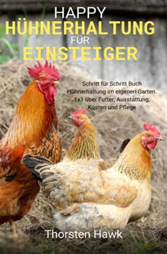 Happy Hühnerhaltung für Einsteiger: Schritt für Schritt Buch Hühnerhaltung im eigenen Garten. 1x1 über Futter, Ausstattung, Kosten und Pflege Happy Hühnerhaltung für Einsteiger: Schritt für Schritt Buch Hühnerhaltung im eigenen Garten. 1x1 über Futter, Ausstattung, Kosten und Pflege von epubli