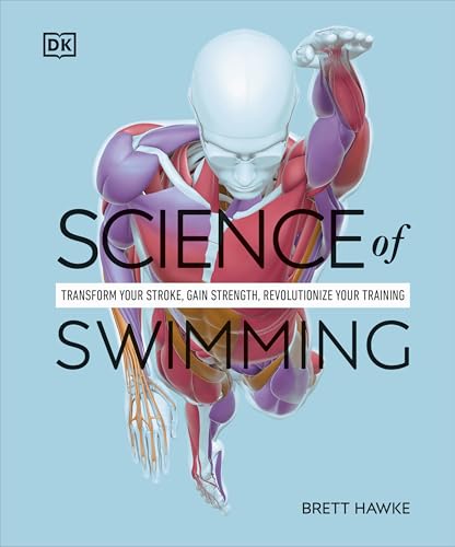 Science of Swimming: Transform Your Stroke, Improve Strength, Revolutionize Your Training (DK Science of) von DK
