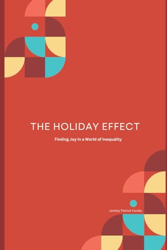 The Holiday Effect: Finding Joy in a World of Inequality von Independently published