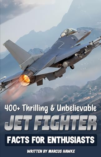400+ Thrilling & Unbelievable Jet Fighter Facts for Enthusiasts: Explore Legendary Pilots, Aerodynamic Feats, Cutting-Edge Technology & Much More! (The Ultimate Gift for Aviation Fans & History Buffs) von Independently published