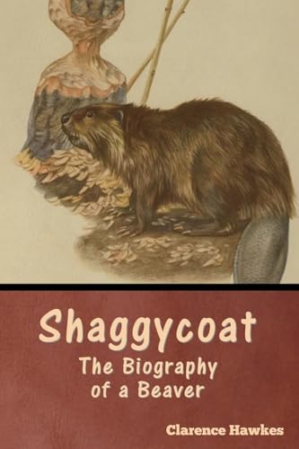 Shaggycoat: The Biography of a Beaver von Bibliotech Press