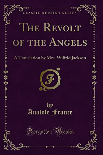 The Revolt of the Angels: A Translation by Mrs. Wilfrid Jackson (Classic Reprint) von Forgotten Books