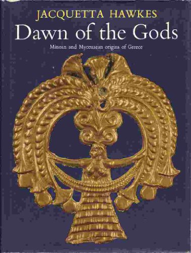 Dawn of the Gods: Minoan and Mycenaean Origins of Greece