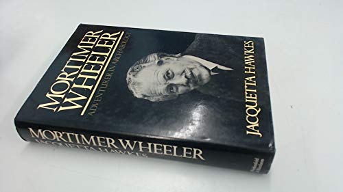 Mortimer Wheeler: Adventurer in Archaeology