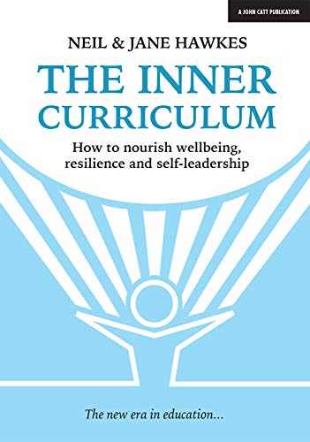 The Inner Curriculum: How to develop Wellbeing, Resilience & Self-leadership von John Catt