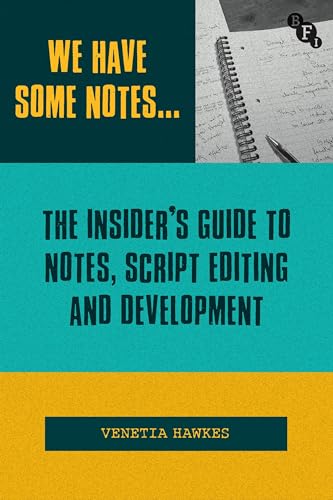 We Have Some Notes…: The Insider’s Guide to Notes, Script Editing and Development von British Film Institute