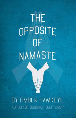The Opposite of Namaste von Hawkeye Publishers
