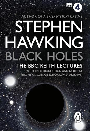 Black Holes: The Reith Lectures: The Reith Lectures. With an introduction and notes by BBC News science editor David Shukman von Transworld Publ. Ltd UK