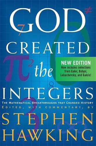 God Created The Integers: The Mathematical Breakthroughs that Changed History God Created The Integers: The Mathematical Breakthroughs that Changed History