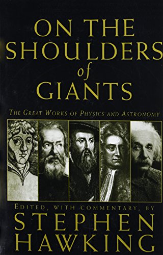 On The Shoulders Of Giants: The Great Works of Physics and Astronomy