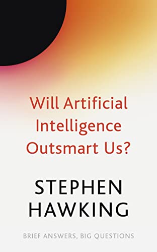Will Artificial Intelligence Outsmart Us? (Brief Answers, Big Questions) Will Artificial Intelligence Outsmart Us? (Brief Answers, Big Questions)