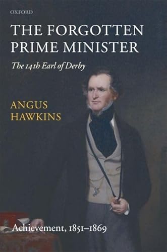 The Forgotten Prime Minister: The 14th Earl of Derby: Volume II: Achievement, 1851-1869