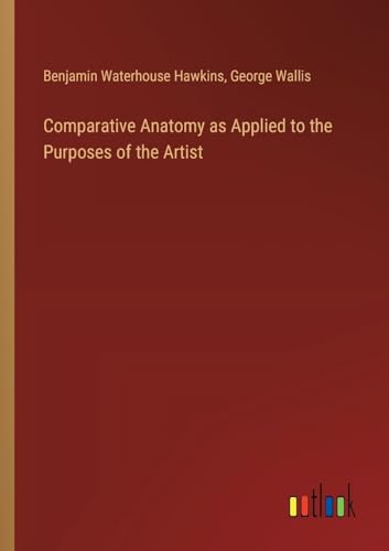 Comparative Anatomy as Applied to the Purposes of the Artist von Outlook Verlag
