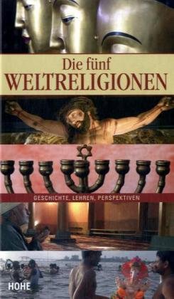 Die fünf Weltreligionen: Geschichte, Lehren, Perspektiven