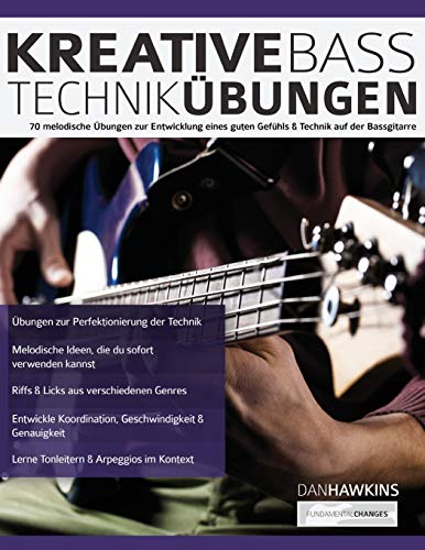 Kreative Basstechnik-Übungen: 70 melodische Übungen zur Entwicklung eines guten Gefühls & Technik auf der Bassgitarre (Bass spielen lernen) von WWW.Fundamental-Changes.com