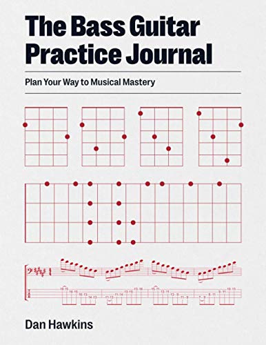 The Bass Guitar Practice Journal: Plan Your Way to Musical Mastery