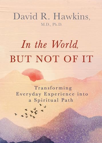 In the World, but Not of It: Transforming Everyday Experience into a Spiritual Path