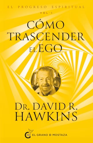 Cómo trascender el ego: El progreso espiritual V1: Y EXPERIMENTAR LA PRESENCIA DE DIOS von El Grano de Mostaza