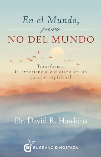 EN EL MUNDO, PERO NO DEL MUNDO: TRANSFORMAR LA EXPERIENCIA COTIDIANA EN UN CAMINO ESPIRITUAL von Ediciones El Grano de Mostaza S.L.