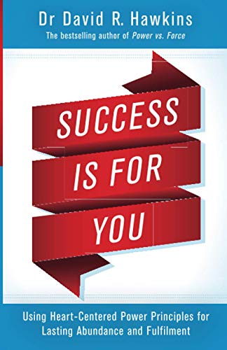 Success Is for You: Using Heart-Centered Power Principles for Lasting Abundance and Fulfillment Success Is for You: Using Heart-Centered Power Principles for Lasting Abundance and Fulfillment