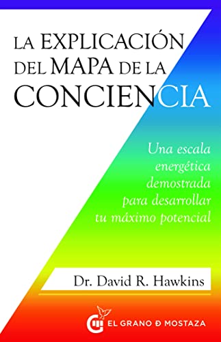 La explicación del Mapa de la Conciencia: Una escala energética demostrada para desarrollar tu máximo potencial (Inspirados por UCDM) von EL GRANO DE MOSTAZA