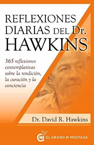 Reflexiones diarias del doctor Hawkins: 365 reflexiones contemplativas sobre la rendición, la curación y la conciencia (Inspirados por UCDM) von EL GRANO DE MOSTAZA