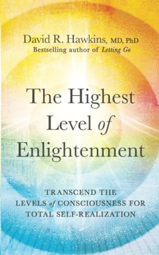 The Highest Level of Enlightenment: Transcend the Levels of Consciousness for Total Self-Realization von Hay House UK