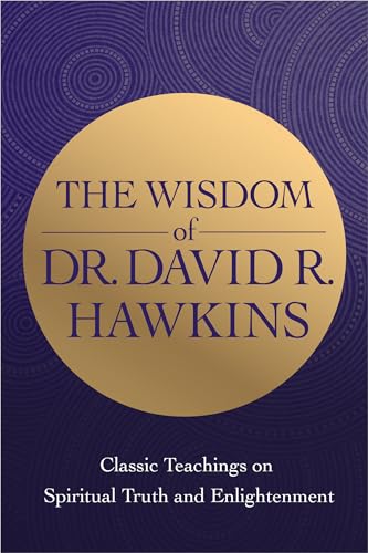 The Wisdom of Dr. David R. Hawkins: Classic Teachings on Spiritual Truth and Enlightenment von Hay House LLC