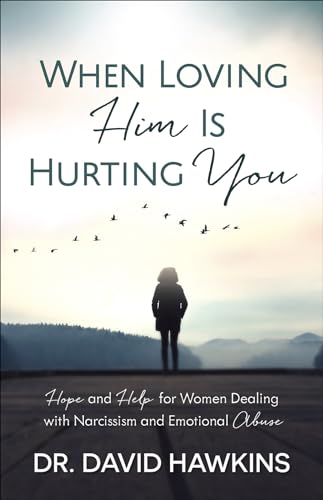 When Loving Him Is Hurting You: Hope and Help for Women Dealing with Narcissism and Emotional Abuse von Harvest House Publishers