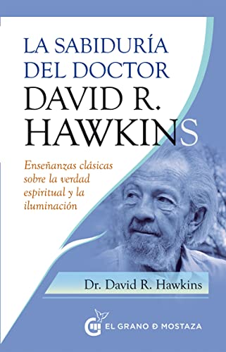 La sabiduría del Doctor David R. Hawkins: Enseñanzas clásicas sobre la verdad espiritual y la iluminación (Inspirados por UCDM)