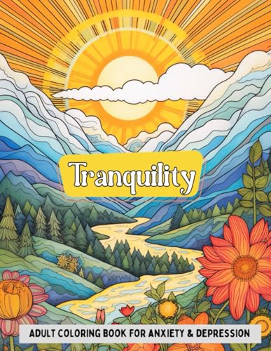 Tranquility: Adult Coloring Book for Anxiety and Depression: 70 + Beautiful Coloring Pages to Help you Unwind and Ease Stress von Independently published
