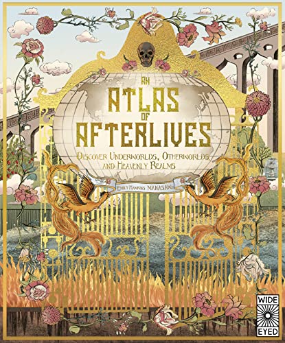 An Atlas of Afterlives: Discover Underworlds, Otherworlds and Heavenly Realms (Lost Atlases)