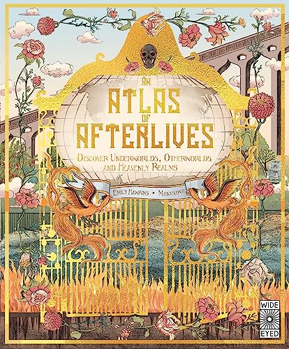Atlas of Afterlives: Discover Underworlds, Otherworlds and Heavenly Realms (Lost Atlases)