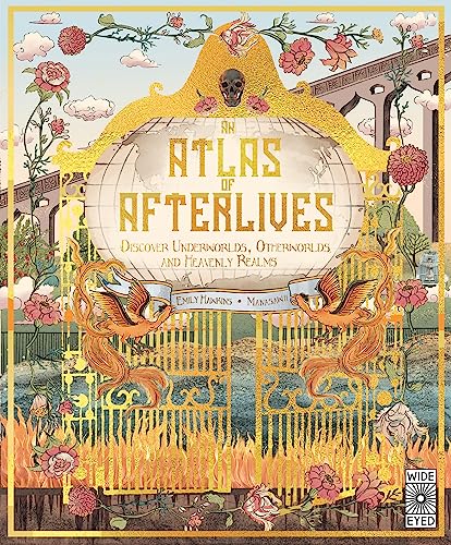 An Atlas of Afterlives: Discover Underworlds, Otherworlds and Heavenly Realms (Lost Atlases)