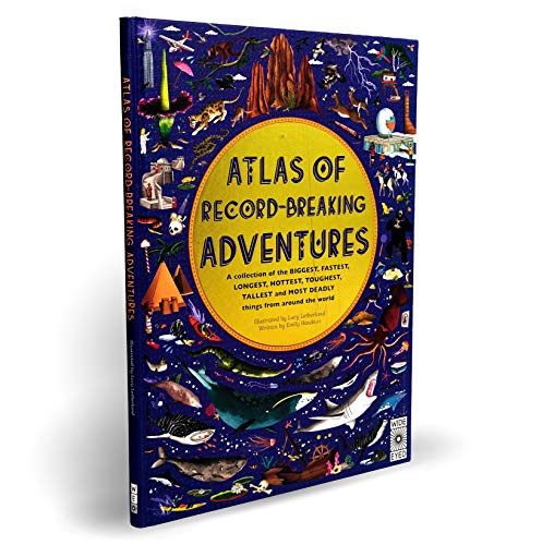 Atlas of Record-Breaking Adventures: A collection of the BIGGEST, FASTEST, LONGEST, TOUGHEST, TALLEST and MOST DEADLY things from around the world