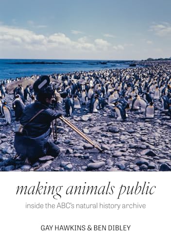 Making Animals Public: Inside the ABC's natural history archive von Sydney University Press