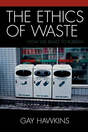 The Ethics of Waste: How We Relate to Rubbish von Rowman & Littlefield Publishers