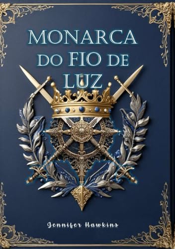 Monarca do Fio de Luz: entre espadas, amor e poder von Clube de Autores