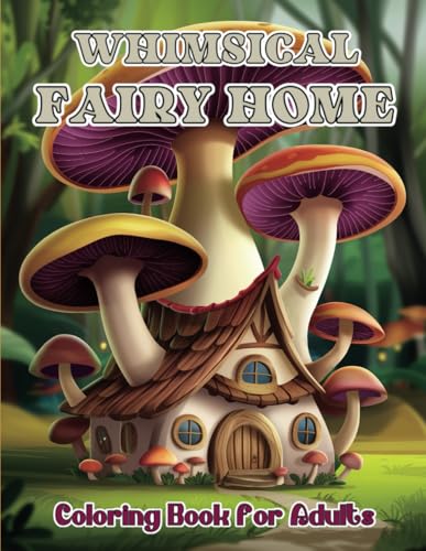 Whimsical Fairy Home Coloring Pages: Bold And Easy Coloring Book For Adult With Simple Designs of Fairy House, Fantasy Home, Mushroom House For Relaxation von Independently published