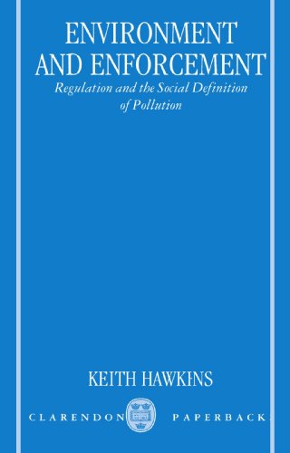 Environment and Enforcement: Regulation and the Social Definition of Pollution (Oxford Socio-legal Studies)