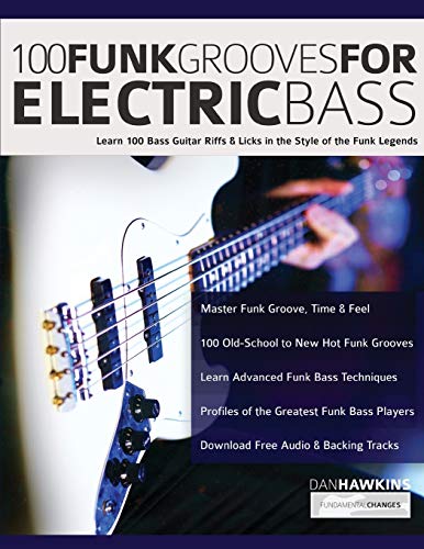 100 Funk Grooves for Electric Bass: Learn 100 Bass Guitar Riffs & Licks in the Style of the Funk Legends (Learn how to play bass, Band 1)