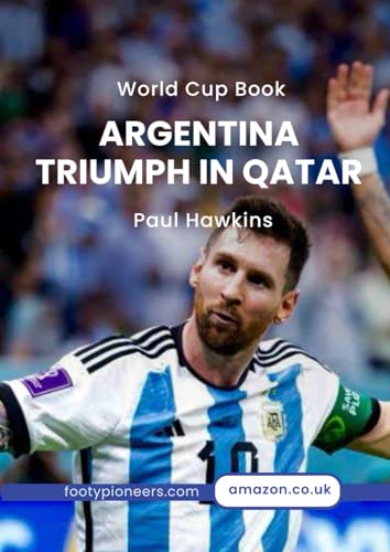 ARGENTINA TRIUMPH IN QATAR: Reports on all 64 Matches (History of Football) von Independently published