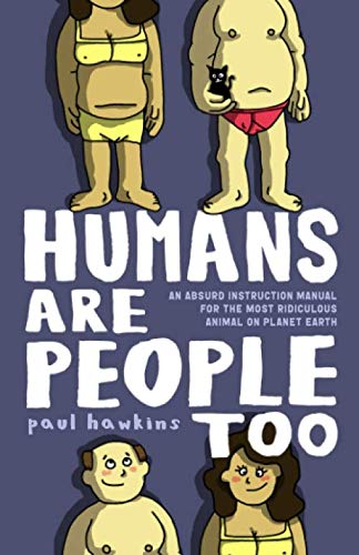 Humans Are People Too: An Absurd Instruction Manual for the Most Ridiculous Animal on Planet Earth von Independently published