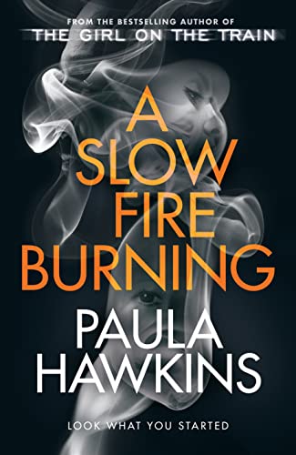 A Slow Fire Burning: The addictive new Sunday Times No.1 bestseller from the author of The Girl on the Train A Slow Fire Burning: The addictive new Sunday Times No.1 bestseller from the author of The Girl on the Train