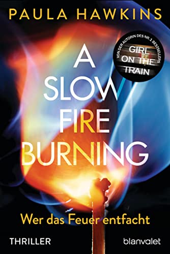 A Slow Fire Burning: Wer das Feuer entfacht - Thriller von Blanvalet