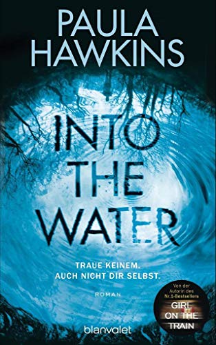 Into the Water - Traue keinem. Auch nicht dir selbst.: Roman Into the Water - Traue keinem. Auch nicht dir selbst.: Roman