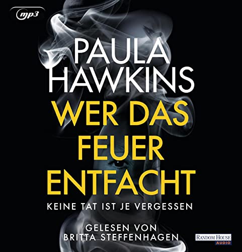 Wer das Feuer entfacht - Keine Tat ist je vergessen: Von der Autorin des Nr.-1-Bestsellers »Girl on the Train« von Random House Audio